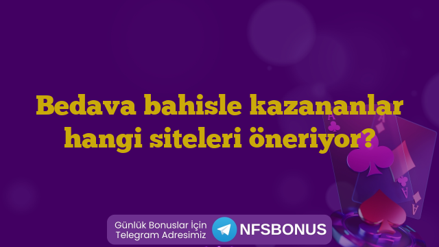 Bedava bahisle kazananlar hangi siteleri öneriyor?