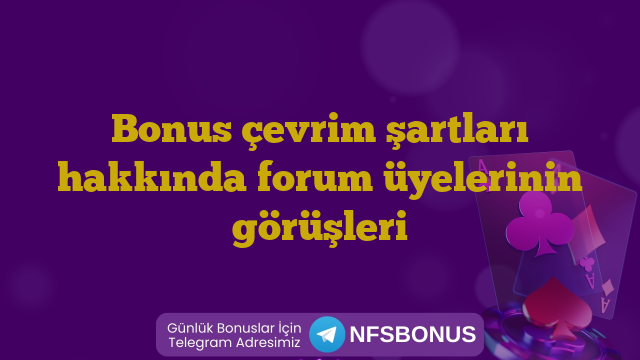 Bonus çevrim şartları hakkında forum üyelerinin görüşleri