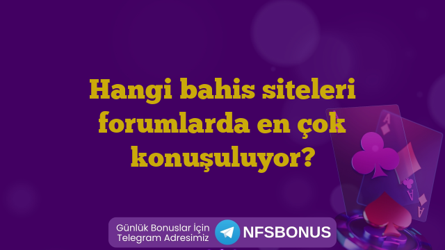 Hangi bahis siteleri forumlarda en çok konuşuluyor?
