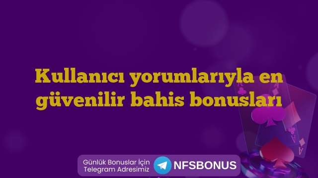 Kullanıcı yorumlarıyla en güvenilir bahis bonusları